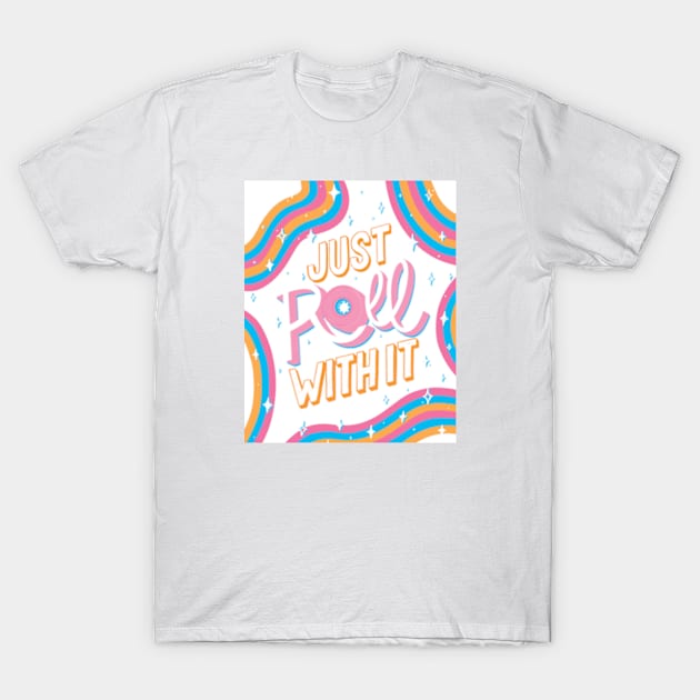 Just roll with it T-Shirt by ninocflores